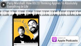 Perry Marshall: How 80/20 Thinking Applies To Absolutely Everything In Life