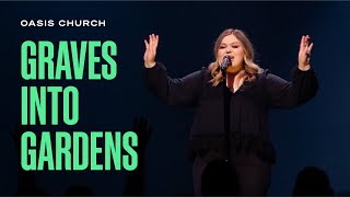 Graves Into Gardens // Oasis Church