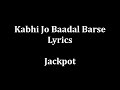 Kabhi Jo Baadal Barse Lyrics Arijit Singh Quot Jackpot Quot