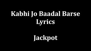 Kabhi jo baadal barse Lyrics Arijit Singh "Jackpot"