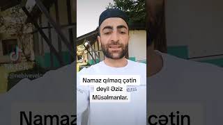 Namaz qılmaq çətin deyil Əziz Müsəlmanlar