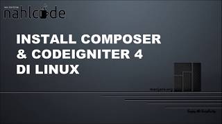 Install Composer dan CodeIgniter di Linux