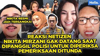 REAKSI NETIZEN NIKITA MIRZANI GAK DATANG SAAT DIPANGGIL POLISI UNTUK DIPERIKSA, PEMERIKSAAN DITUNDA