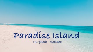 Hurghada I Paradise Island I Red Sea 2021