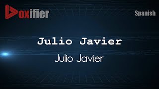 How to Pronounce Julio Javier (Julio Javier) in Spanish - Voxifier.com