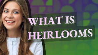 Heirlooms | meaning of Heirlooms