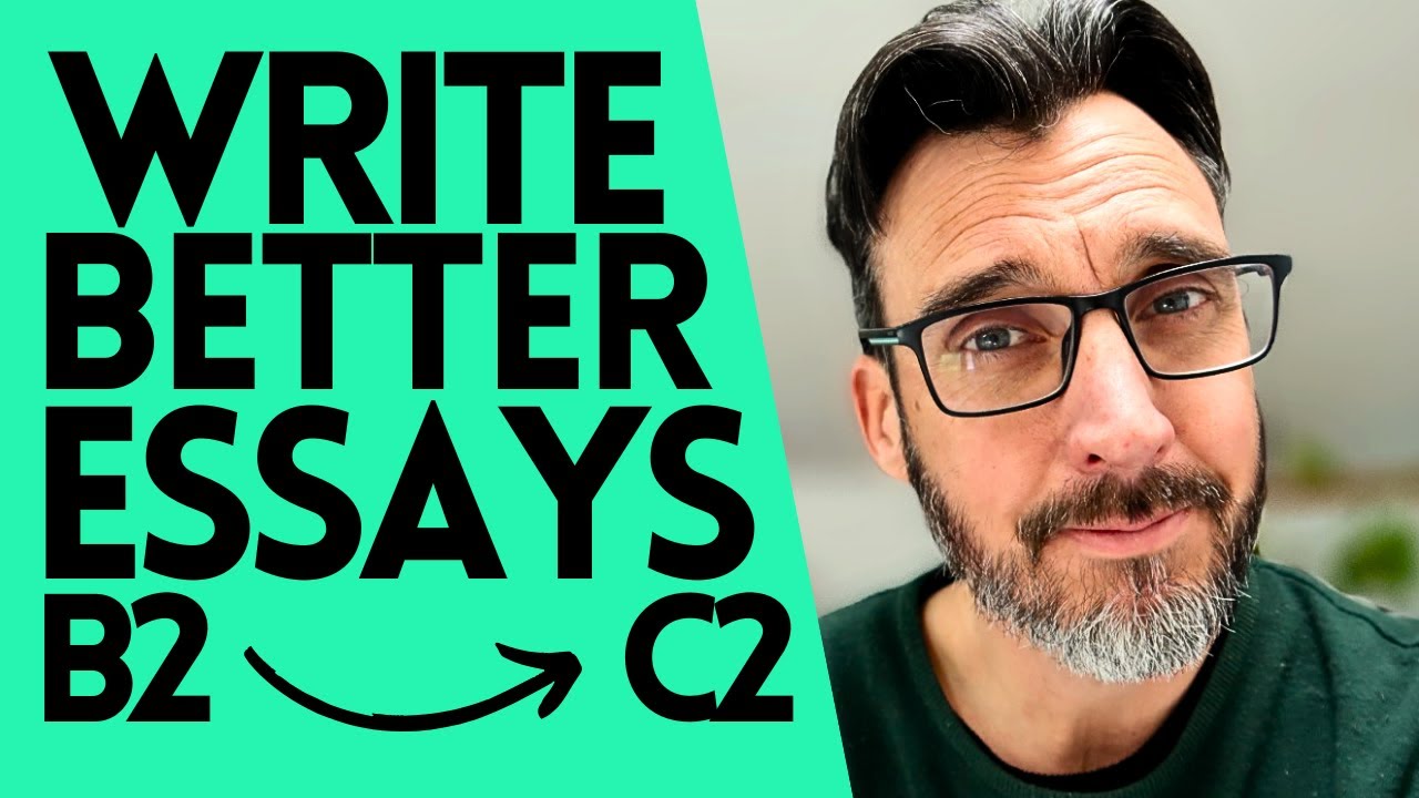 How To Write Better Essays 5 Tips C1 Advanced C2 Proficiency
