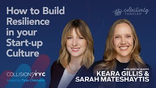 Keara Gillis and Sarah Mateshaytis | How to Build Resilience in your Start-up Culture