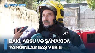 Bakı, Ağsu və Şamaxıda yanğınlar baş verib