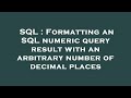 SQL : Formatting an SQL numeric query result with an arbitrary number of decimal places