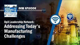 OpX Leadership Network: Addressing Today's Manufacturing Challenges