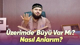 Üzerimde  Büyü Var Mı? Nasıl Anlarım?- Mücahid Han