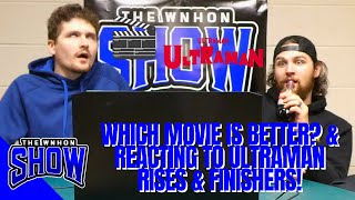 WHICH MOVIE IS BETTER? \u0026 REACTING TO ULTRAMAN RISES \u0026 FINISHERS! | The WNHON Show Ep. 80