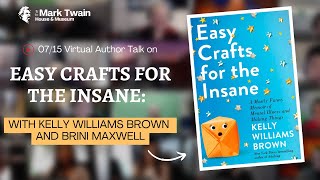 EASY CRAFTS FOR THE INSANE: Kelly Williams Brown in conversation with Brini Maxwell