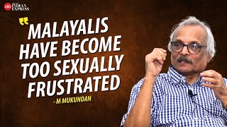 'Lust is the dominant emotion among Malayalis now' - M. Mukundan | Interview | TNIE Kerala