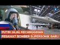 Putin Pamer Naik Pesawat Bomber Supersonik, Duduk di Kokpit Selama 30 Menit Penerbangan