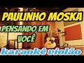 (VERSÃO KARAOKÊ ACUSTICO) Paulinho Moska - Pensando Em Você