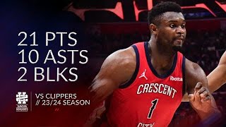 Zion Williamson 21 pts 10 asts 2 blks vs Clippers 23/24 season
