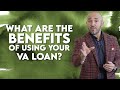 What Are The Benefits of Using Your VA Loan