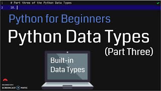 Python Data Types (Part Three) | Built-in Data Types | Python for Beginners | Python Programming