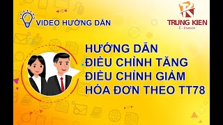 Hướng dẫn xuất hóa đơn điều chỉnh tăng, điều chỉnh giảm theo thông tư 78 (MỚI NHẤT 2022)