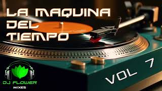 La Maquina Del Tiempo 7  -    Dj Flower Mixes