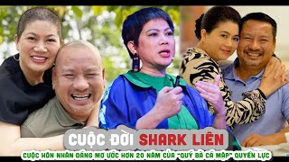 Tiểu sử SHARK LIÊN || Cuộc hôn nhân đáng mơ ước hơn 20 năm của “quý bà cá mập” quyền lực