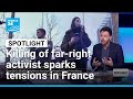 Killing of far-right activist sparks tensions across France • FRANCE 24 English