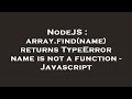 NodeJS : array.find(name) returns TypeError name is not a function - Javascript