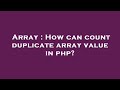 Array : How can count duplicate array value in php?