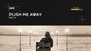 Eric K. - Push Me Away (musicTap Release)