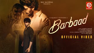 Barbaad - Official Video | Laqshay Kapoor, Sanchi Rai | Gourov Dasgupta, Kunaal Vermaa | Sad Song