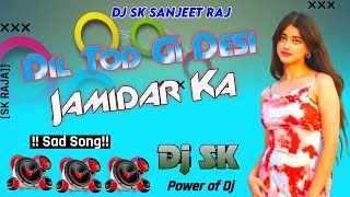 Dil Todgi Tu Desi Jamidar Ka| Dj Remix |  Dj Remix | New Hr Dj Song | Dj Sk Sanjeet Raj