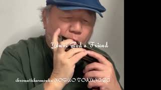 【You've God A Friend】ーーCHROMATIC HARMONICA（Tokunaga Sound）