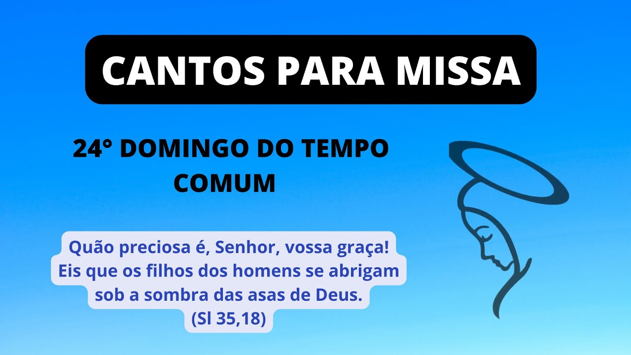 SUGESTÕES DE MÚSICAS PARA O 24° DOMINGO DO TEMPO COMUM, MISSA DIA 11/09 ...