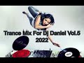 Trance Mix For Dj Daniel Vol.5 2022