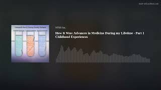 How It Was: Advances in Medicine During my Lifetime - Part 1 Childhood Experiences