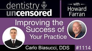 1114 Improving the Success of Your Practice with Carlo Biasucci, DDS: Dentistry Uncensored