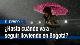 ¿Hasta cuándo va a seguir lloviendo en Bogotá? | El Tiempo