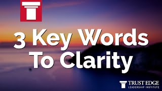 3 Key Words To Clarity | David Horsager | The Trust Edge