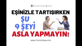 EŞİNİZLE TARTIŞIRKEN ŞU 9 ŞEYİ ASLA YAPMAYIN | Canten Kaya