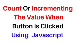Count Increment in Javascript Button click Onclick Event