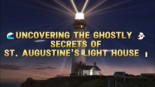 Uncovering the Ghostly Secrets of St. Augustine's Light House