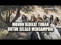 RENUNGAN PAGI - MOHON BERKAT TUHAN UNTUK SELALU MENGAMPUNI - LUKAS 17 : 1 - 6