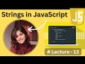 Strings in JavaScript - Lecture13 | JavaScript Tutorial in Hindi 2024
