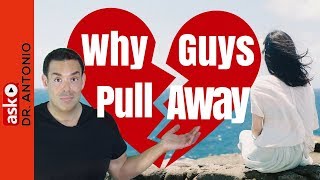 Why Guys Pull Away - 4 Reasons Men Pull Away - Dating Advice - Why Men Disappear