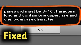 Fix password must be 8-16 characters long and contain one uppercase and one lowercase character