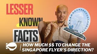 Why The Singapore Flyer spent a 6-figure sum to change its direction? | Lesser Known Facts