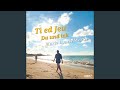 Ti ed Jeu - Du und ich