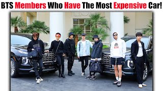 BTS Members Who Have The Most Expensive Car That They Ever Buy In Their Entire Life!
